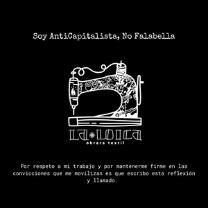 magen con fondo negro. En la parte superior, el texto en blanco dice: “Soy AntiCapitalista, No Falabella”. Al centro, una ilustración en blanco de una máquina de coser decorada con motivos florales y símbolos feministas. Debajo, el logo de La Loica, obrera textil. En la parte inferior se lee el mensaje: “Por respeto a mi trabajo y por mantenerme firme en las convicciones que me movilizan es que escribo esta reflexión y llamado.”